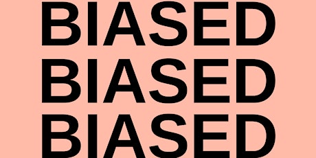 BIASED: A Special Guide To Implicit Bias + How YOU Can Combat It primary image
