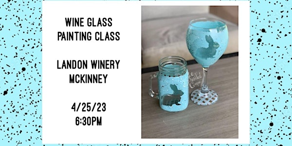 Wine Glass Painting Class held at Landon Winery McKinney- 4/25