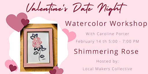 Watercolor Workshop - Valentine's Date Night - Shimmering Rose