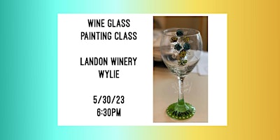 Imagen principal de Wine Glass Painting Class held at Landon Winery Wylie- 5/30