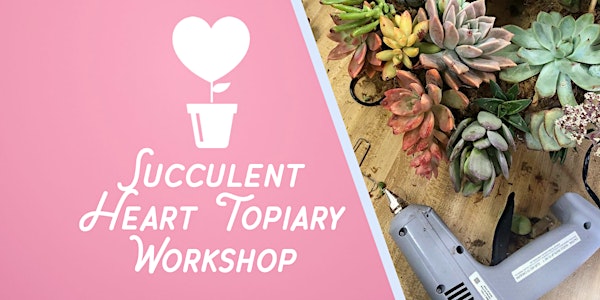 Succulent Heart Topiary Workshop at Growing Works