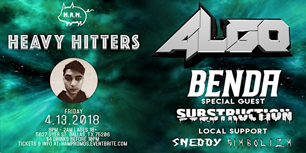 H.A.M. Promotions Presents Heavy Hitters: Algo & Benda w/ Special Guest Substruction