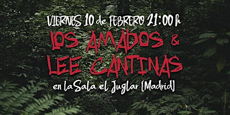 LOS AMADOS (Mad) + LEE CANTINAS (Mad) [Madrid @ Juglar]