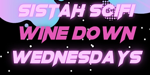 Primaire afbeelding van 2024 Sistah Scifi Presents: Wine Down Wednesdays