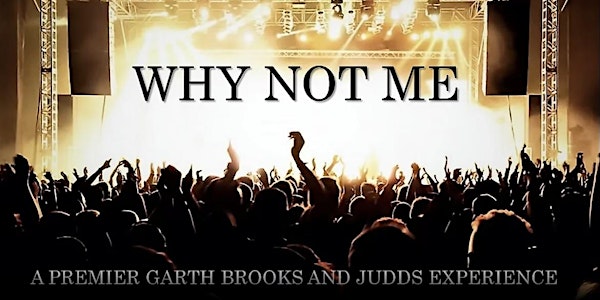 Why Not Me - A Premier Garth Brooks and Judds Experience
