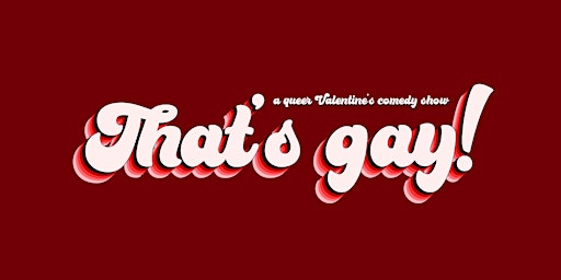 That's gay! – a queer Valentine's comedy show