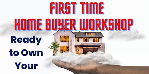 First Time Home Buyer  Workshop
