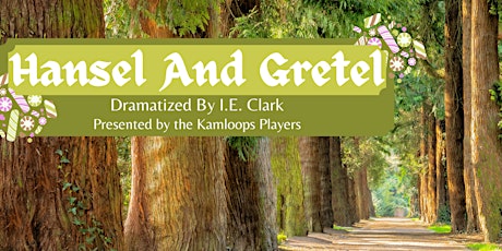 Hansel and Gretel by I.E. Clark; Presented by Kamloops Players