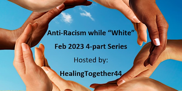 4-part series: Anti-Racism while "White" Deep-Dive with HealingTogether44