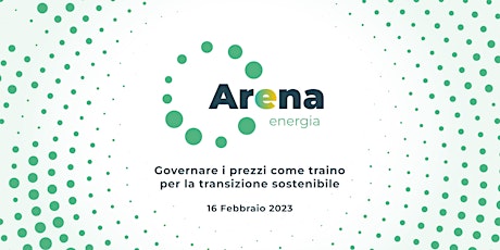 Arena Energia:Governare i prezzi come traino per la transizione sostenibile