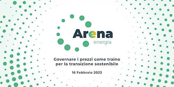Arena Energia:Governare i prezzi come traino per la transizione sostenibile