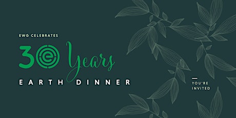 EWG's 30th Anniversary Celebration & Earth Day Dinner