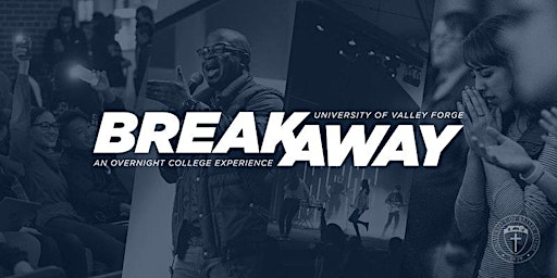 BREAKAWAY at the University of Valley Forge March 16-17, 2023