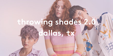 Throwing Shades 2.0 Dallas, TX