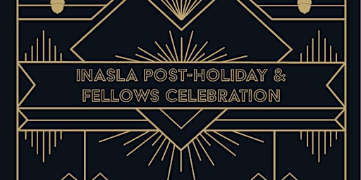 INASLA Post-Holiday and Fellows Celebration