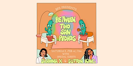 BPS Presents: Between Two San Pedros with Sutton King and Shawna X