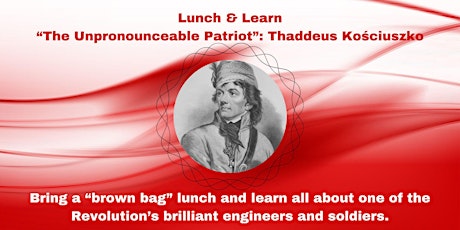 Lunch & Learn “The Unpronounceable Patriot”: Thaddeus Kościuszko
