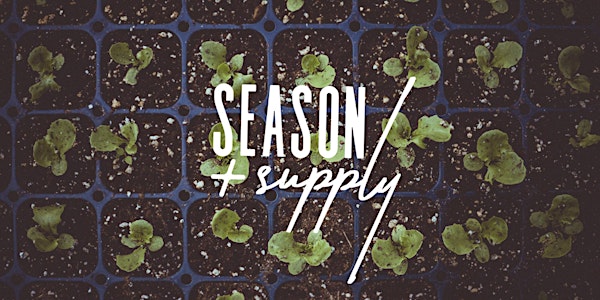 Season and Supply- Spring Farm to Table Dinner