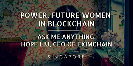 Ask Me Anything - Hope Liu Eximchain CEO: Power, Future Women in Blockchain primary image