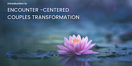 Introduction to Encounter-centered Couples Transformation for Therapists
