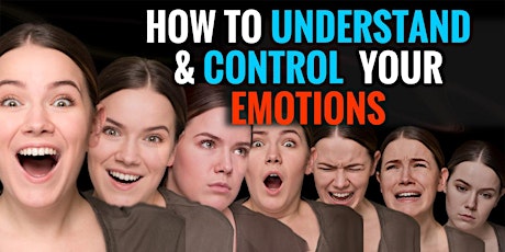 How to Understand and Control Your Emotions