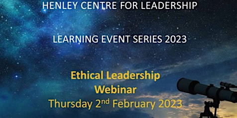 Henley Centre for Leadership Learning Event - Ethical Leadership Webinar