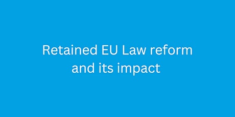 Retained EU Law reform and its impact