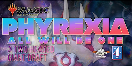 NEW PHYREXIA: ALL WILL BE ONE - Two-Headed Giant Draft Event