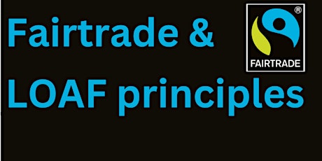 Fairtrade & L.O.A.F principles