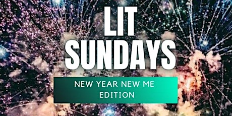 LIT SUNDAYS: NEW YEAR NEW ME EDITION