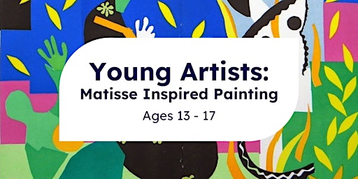 Young Artists: Matisse (Ages 13-17)