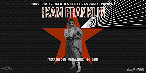 Carver Museum ATX & Hotel Van Zandt Present: Kam Franklin at Geraldine's