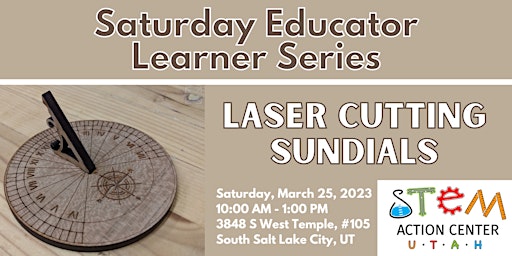 Saturday Educator Learning Series: Laser Cutting & Sundials