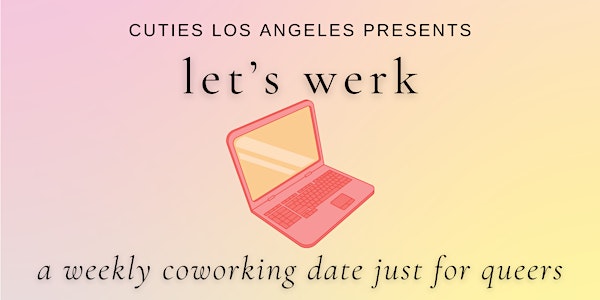 Let's Werk Hollywood ~ A Weekly Coworking Date Just for Queers