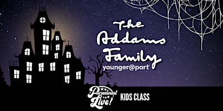 The Addams Family - younger@part: Paramount Live 2023 Kids Class
