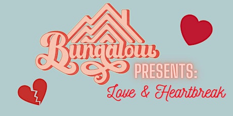 Bungalow Presents: Love And Heartbreak