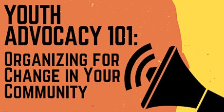 Youth Advocacy 101: Organizing for Change in Your Community primary image