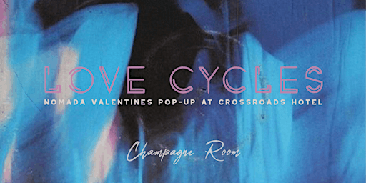 LOVE CYCLES, a Valentines Pop-Up by NOMADA  at Crossroads Hotel FEB 10&11