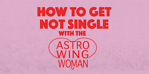 How To Get Not Single with the AstroWingWoman