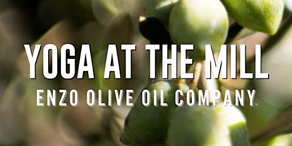 Yoga at ENZO Olive Oil Company's Mill Benefiting the Art of Life