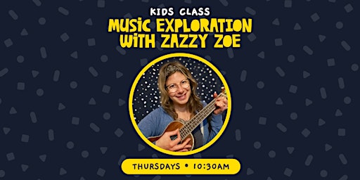 Music Exploration Class with Zazzy Zoe primary image