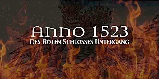 Hauptbild für "Anno 1523 - des Roten Schlosses Untergang" am 29. Juli 2023