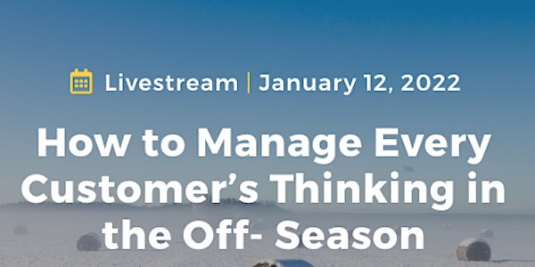 How to Manage Every Customer’s Thinking in the Off- Season [Livestream]