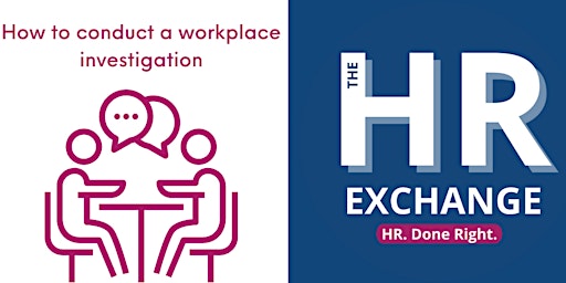The HR Exchange - How to conduct a workplace investigation