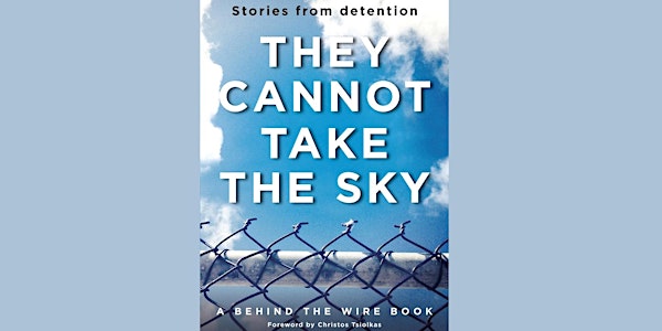 They cannot take the sky: stories from detention