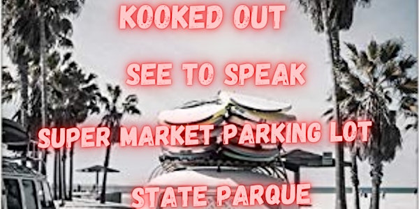 Kooked Out / State Parque / Super Market Parking Lot / See to Speak @