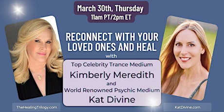 RECONNECT WITH YOUR LOVED ONES AND HEAL with KIMBERLY MEREDITH & KAT DIVINE