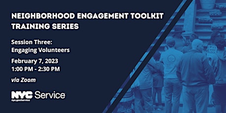 Neighborhood Engagement Toolkit Session Three: Engaging Volunteers