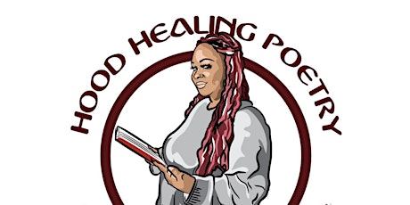 Hood Healing Poetry Event VI: 2 Year Anniversary Edition