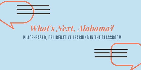 What's Next, Alabama? Place-based, Deliberative Learning in the Classroom